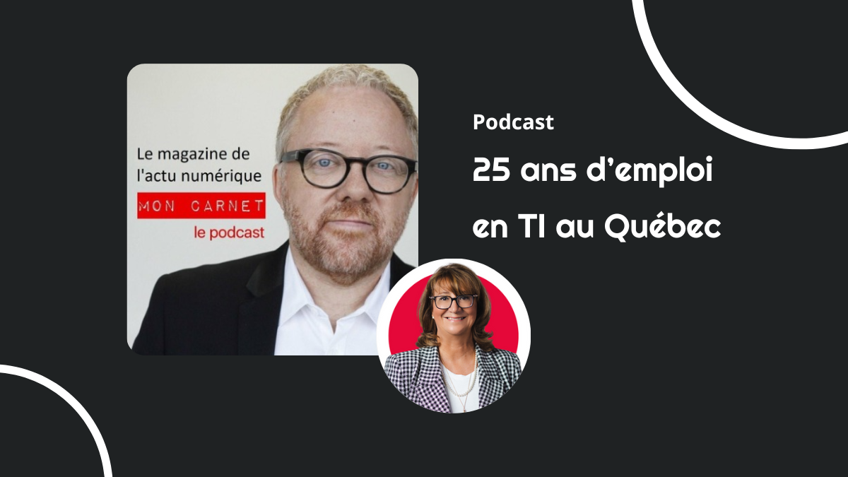 Podcast Mon Carnet / 25 ans d’emploi en TI au Québec