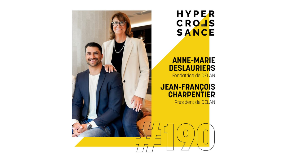 Podcast Hypercroissance / DELAN – Comment une mère et un fils arrivent à diriger une des entreprises de recrutement en plus forte croissance au Québec